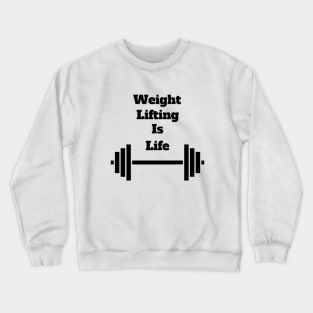 Weight Lifting Is Life Crewneck Sweatshirt